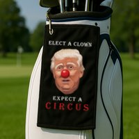 Elect a Clown Expect a Circus Golf Towel