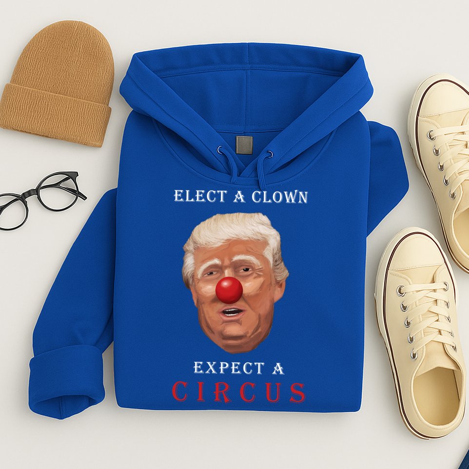 Elect a Clown Expect a Circus Hoodie