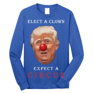 Elect a Clown Expect a Circus Long Sleeve Shirt