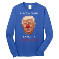 Elect a Clown Expect a Circus Long Sleeve Shirt
