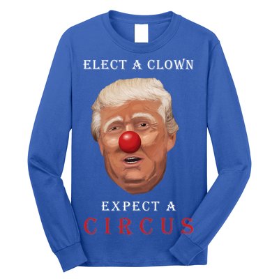 Elect a Clown Expect a Circus Long Sleeve Shirt