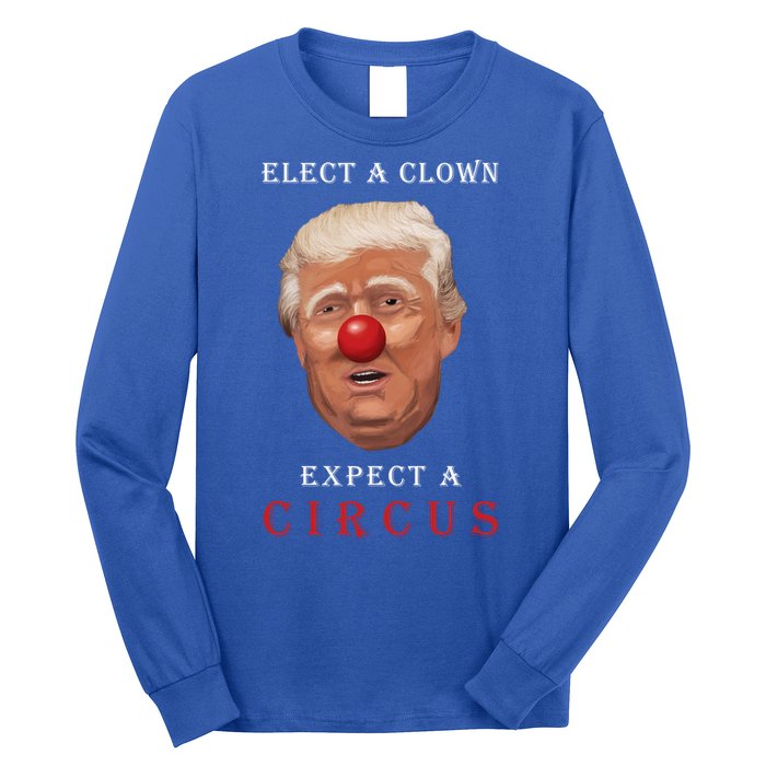 Elect a Clown Expect a Circus Long Sleeve Shirt