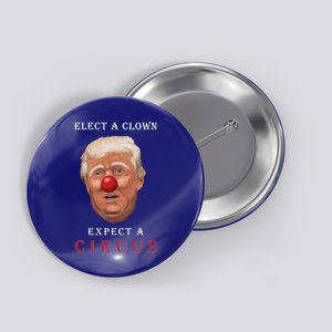 Elect a Clown Expect a Circus Button