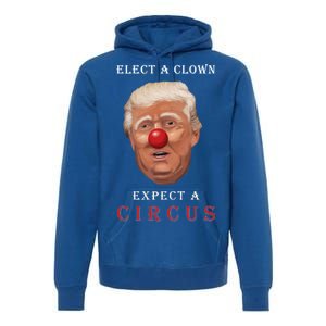 Elect a Clown Expect a Circus Premium Hoodie