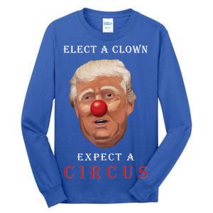 Elect a Clown Expect a Circus Tall Long Sleeve T-Shirt