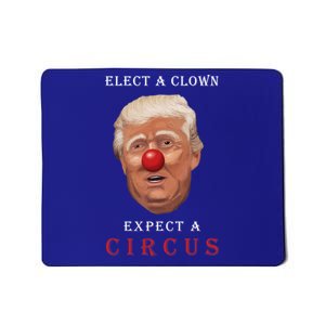 Elect a Clown Expect a Circus Mousepad