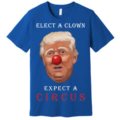 Elect a Clown Expect a Circus Premium T-Shirt