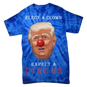 Elect a Clown Expect a Circus Tie-Dye T-Shirt