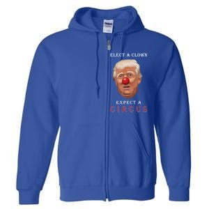 Elect a Clown Expect a Circus Full Zip Hoodie