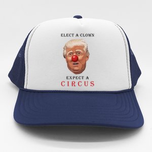 Elect a Clown Expect a Circus Trucker Hat