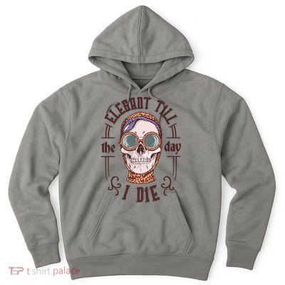 Elegant Till The Day I Die Skull Hoodie