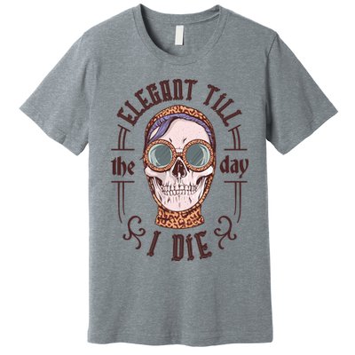 Elegant Till The Day I Die Skull Premium T-Shirt