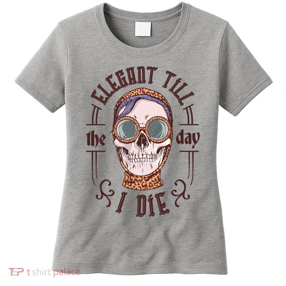 Elegant Till The Day I Die Skull Womens T-Shirt