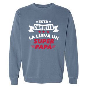 Esta La Lleva Un Super Papá Garment-Dyed Sweatshirt