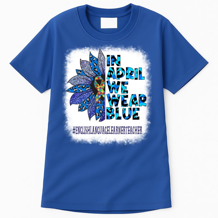 English Language Learner Teacher In April We Wear Blue Gift Tall T-Shirt