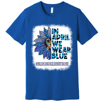 English Language Learner Teacher In April We Wear Blue Gift Premium T-Shirt