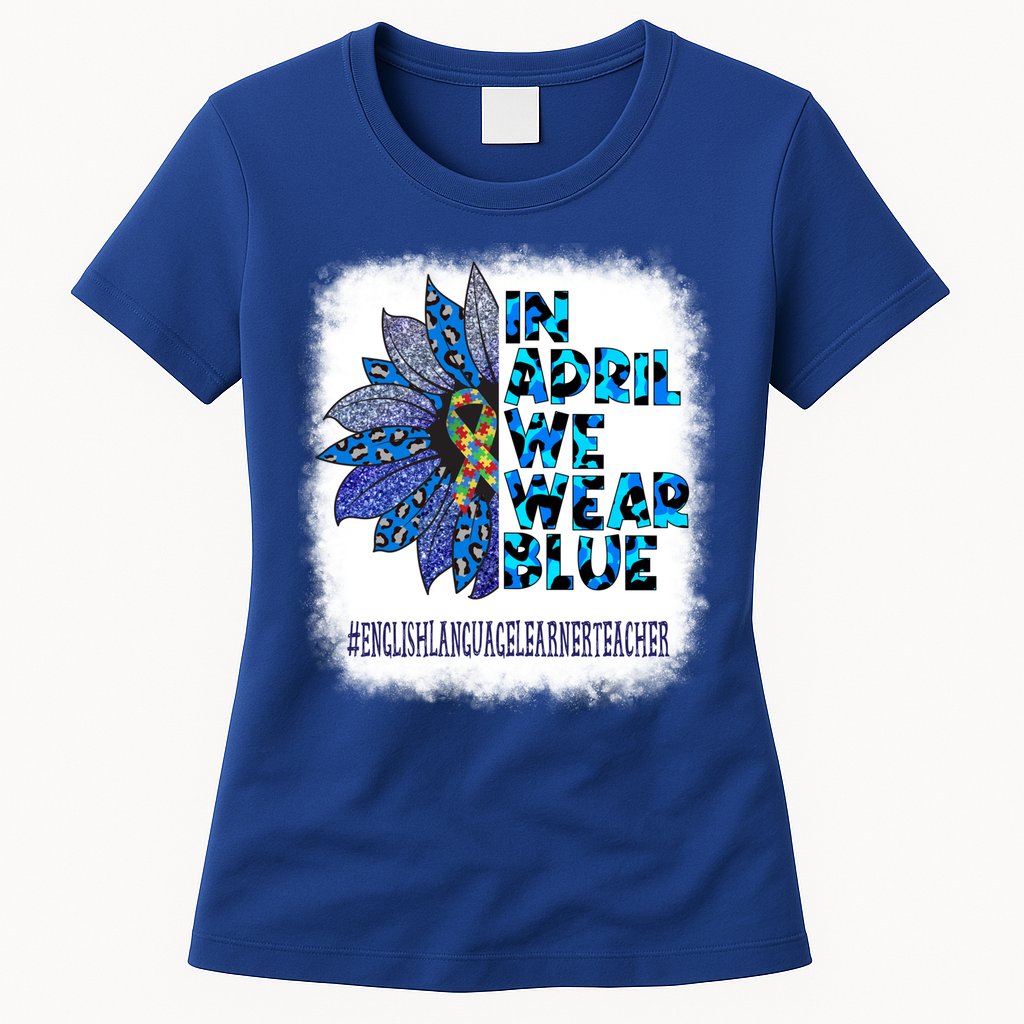 English Language Learner Teacher In April We Wear Blue Gift Womens T-Shirt