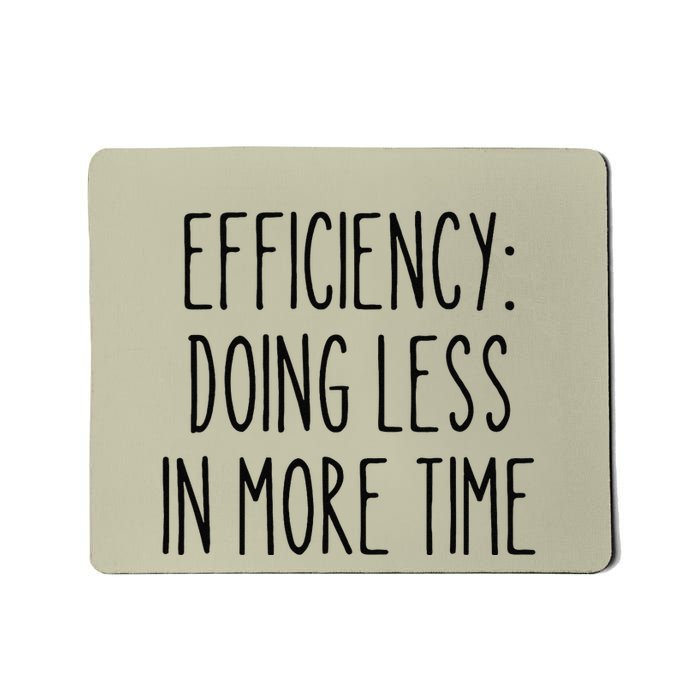 Efficiency Less More Funny Time Management Procrastinator Mousepad