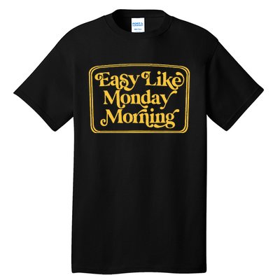 Easy Like Monday Morning Apparel Tall T-Shirt