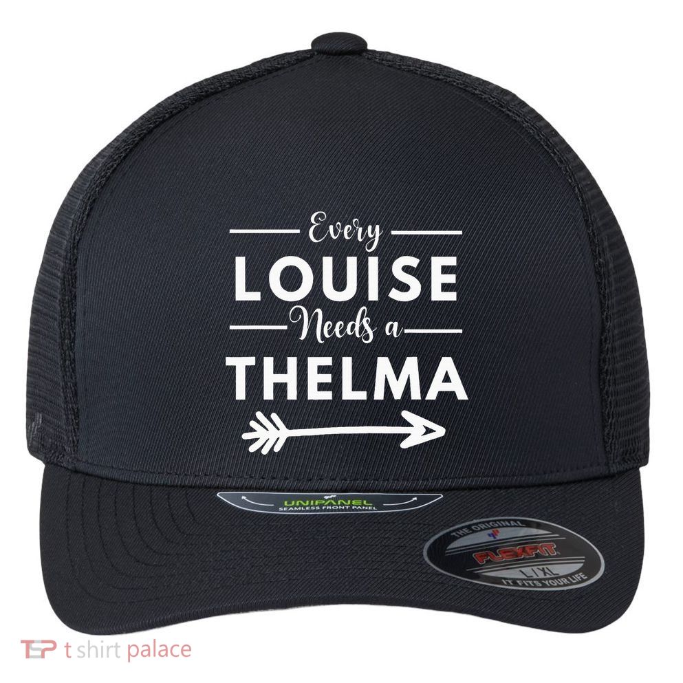 Every Louise Needs A Thelma Matching Best Friends Flexfit Unipanel Trucker Cap