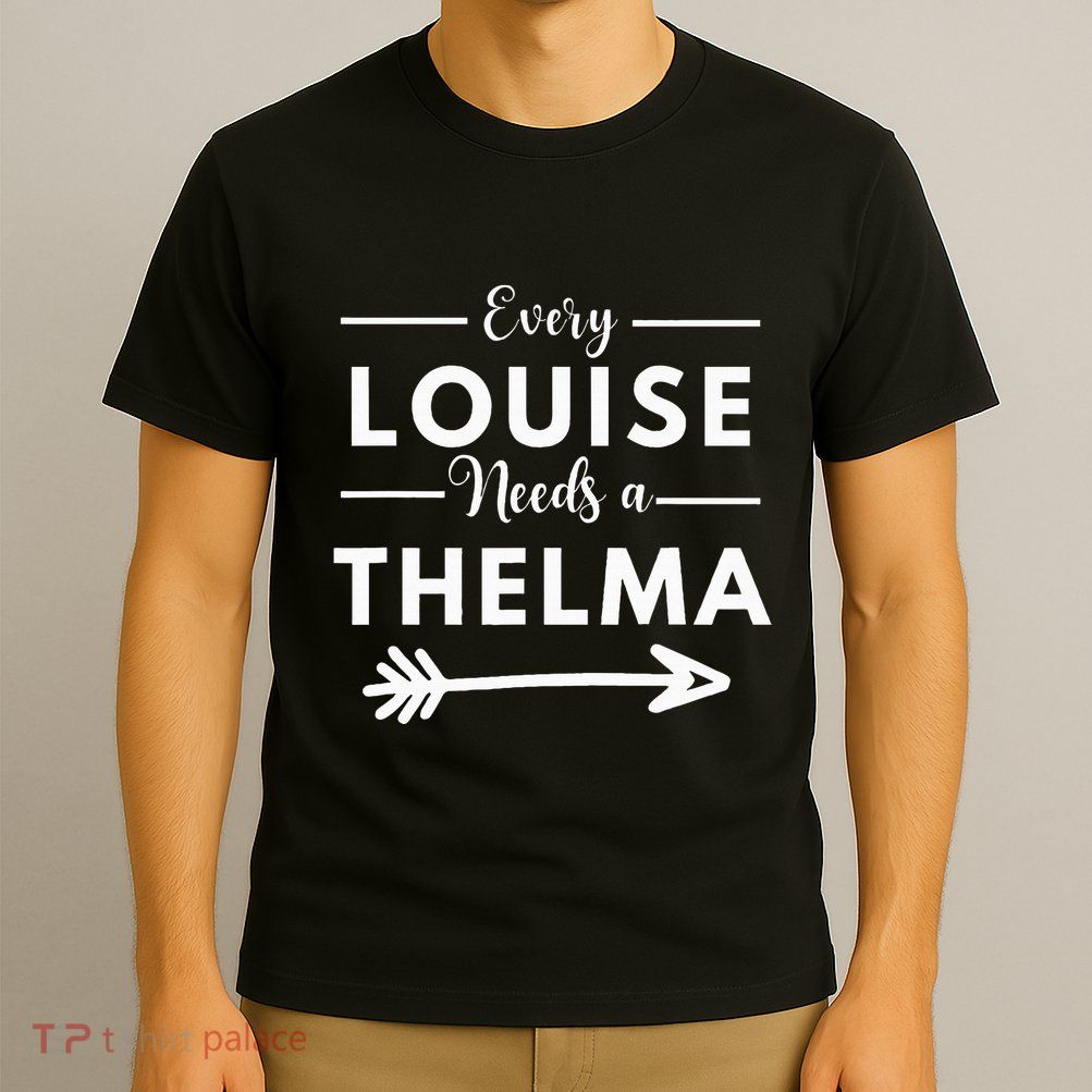 Every Louise Needs A Thelma Matching Best Friends T-Shirt