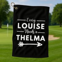 Every Louise Needs A Thelma Matching Best Friends Golf Towel