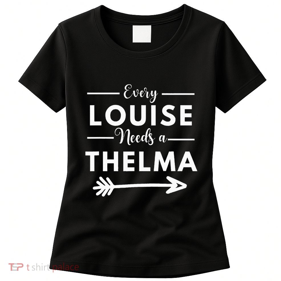 Every Louise Needs A Thelma Matching Best Friends Womens T-Shirt