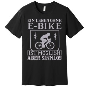 Ein Leben Ohne E Bike Premium T-Shirt