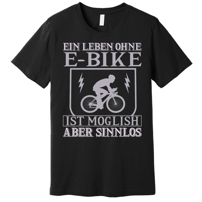 Ein Leben Ohne E Bike Premium T-Shirt