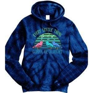 Every Little Thing Is Gonna Be Alright Bird Cute Adorable Tie Dye Hoodie