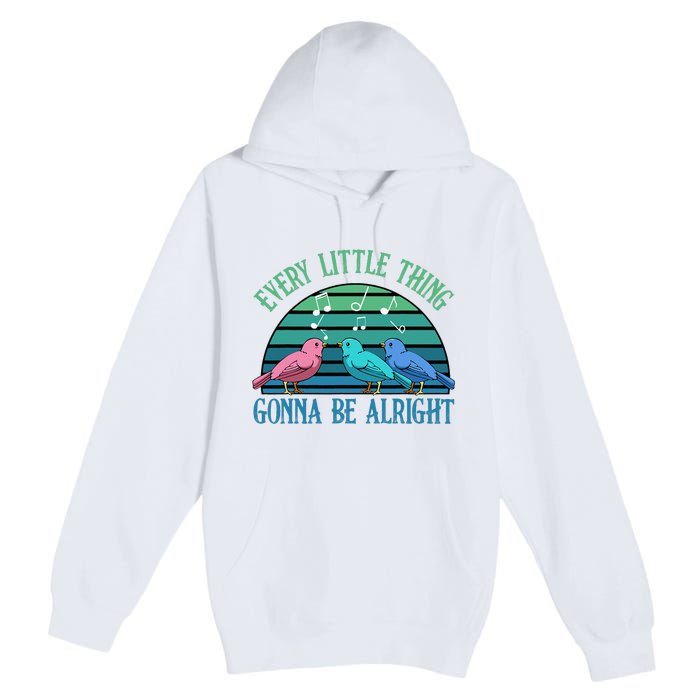 Every Little Thing Is Gonna Be Alright Bird Cute Adorable Premium Pullover Hoodie