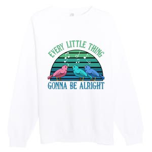 Every Little Thing Is Gonna Be Alright Bird Cute Adorable Premium Crewneck Sweatshirt