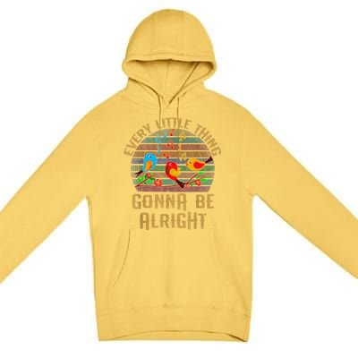 Every Little Thing Is Gonna Be Alright Little Birds Premium Pullover Hoodie