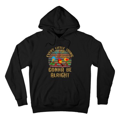 Every Little Thing Is Gonna Be Alright Little Birds Hoodie