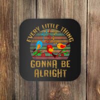 Every Little Thing Is Gonna Be Alright Little Birds Coaster