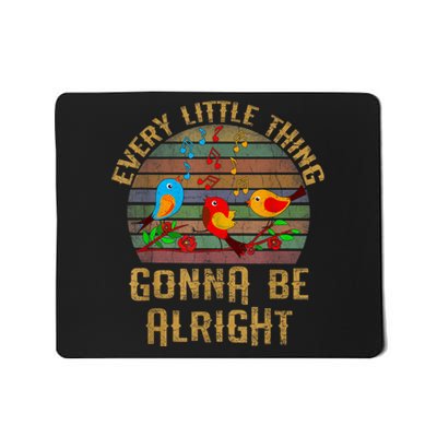 Every Little Thing Is Gonna Be Alright Little Birds Mousepad