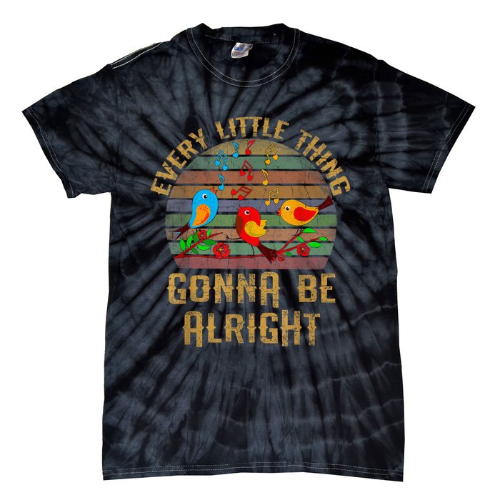 Every Little Thing Is Gonna Be Alright Little Birds Tie-Dye T-Shirt