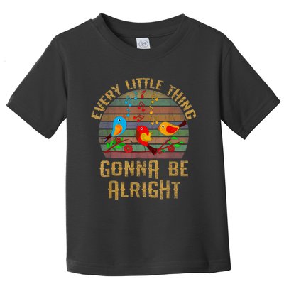 Every Little Thing Is Gonna Be Alright Little Birds Toddler T-Shirt