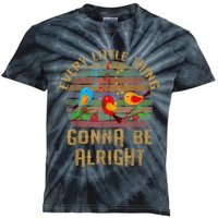 Every Little Thing Is Gonna Be Alright Little Birds Kids Tie-Dye T-Shirt