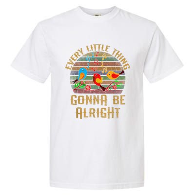 Every Little Thing Is Gonna Be Alright Little Birds Garment-Dyed Heavyweight T-Shirt