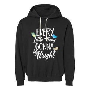 Every Little Thing Gonna Be Alright 3 Lil Birds Garment-Dyed Fleece Hoodie