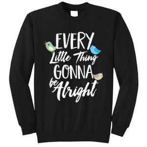 Every Little Thing Gonna Be Alright 3 Lil Birds Sweatshirt