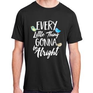 Every Little Thing Gonna Be Alright 3 Lil Birds Adult ChromaSoft Performance T-Shirt