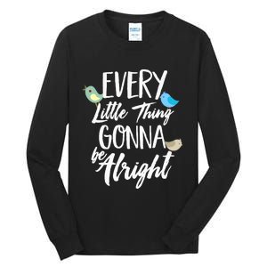 Every Little Thing Gonna Be Alright 3 Lil Birds Tall Long Sleeve T-Shirt