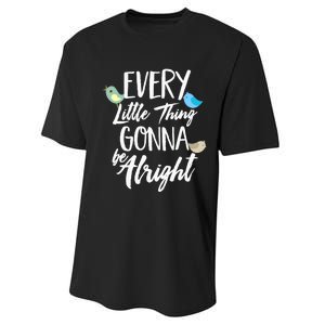 Every Little Thing Gonna Be Alright 3 Lil Birds Performance Sprint T-Shirt