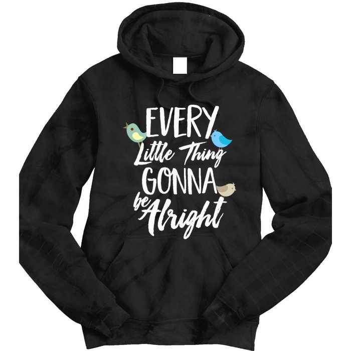 Every Little Thing Gonna Be Alright 3 Lil Birds Tie Dye Hoodie