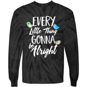 Every Little Thing Gonna Be Alright 3 Lil Birds Tie-Dye Long Sleeve Shirt