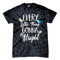 Every Little Thing Gonna Be Alright 3 Lil Birds Tie-Dye T-Shirt