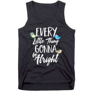 Every Little Thing Gonna Be Alright 3 Lil Birds Tank Top