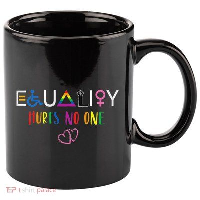 Equality Love Together Equality Hurt No One Human Rights 11oz C Handle Ceramic Mug